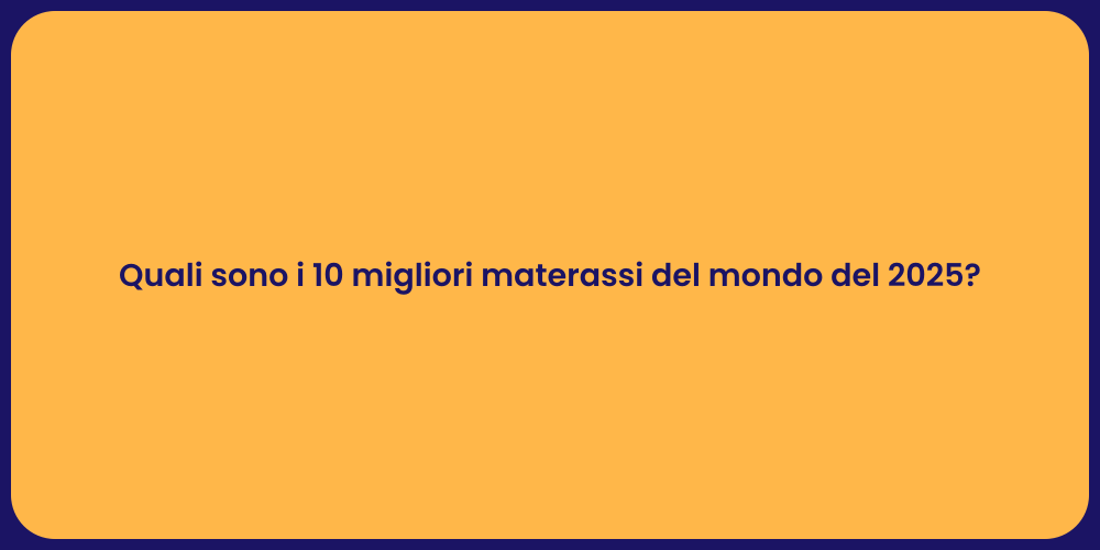 Quali sono i 10 migliori materassi del mondo del 2025?