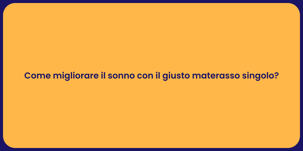 Come migliorare il sonno con il giusto materasso singolo?
