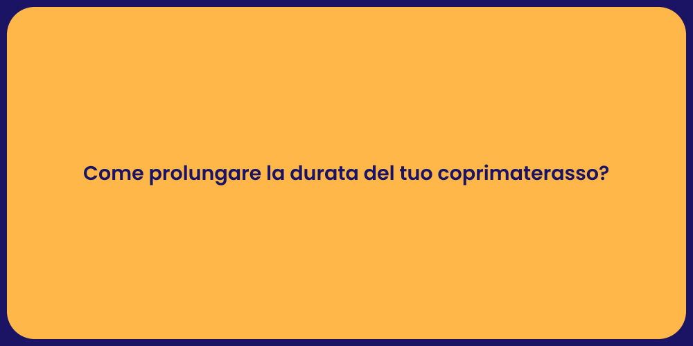 Come prolungare la durata del tuo coprimaterasso?