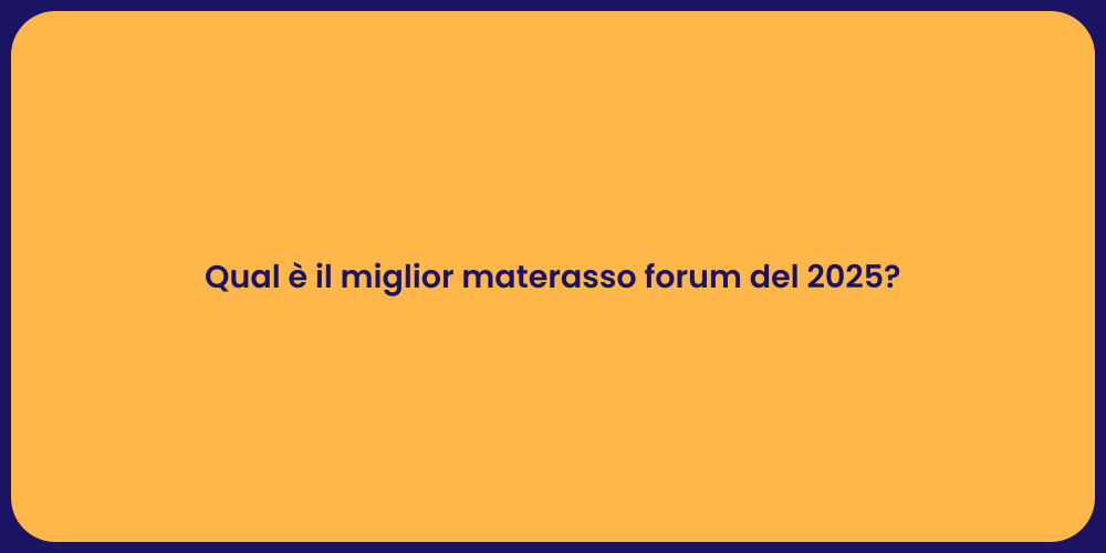 Qual è il miglior materasso forum del 2025?