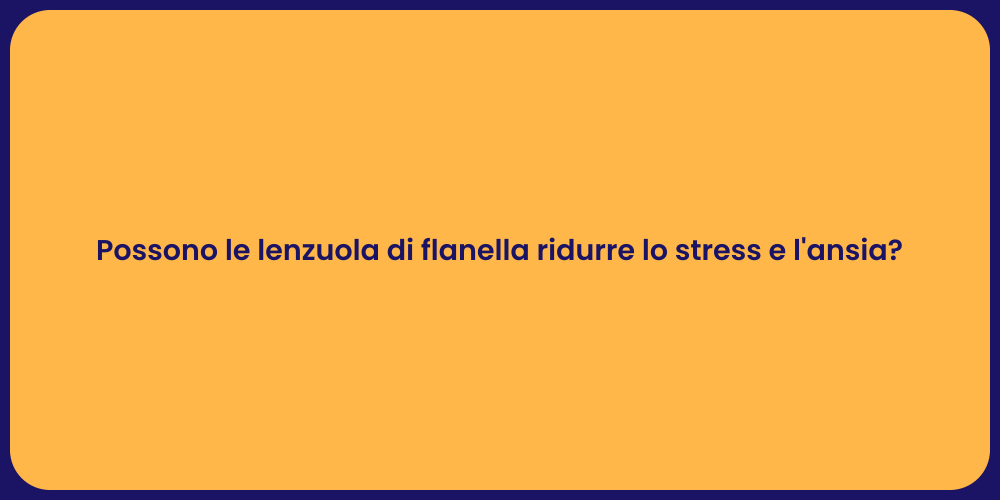 Possono le lenzuola di flanella ridurre lo stress e l'ansia?