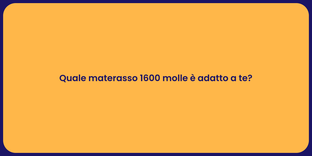 Quale materasso 1600 molle è adatto a te?
