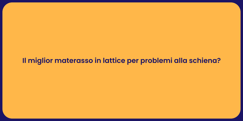 Il miglior materasso in lattice per problemi alla schiena?