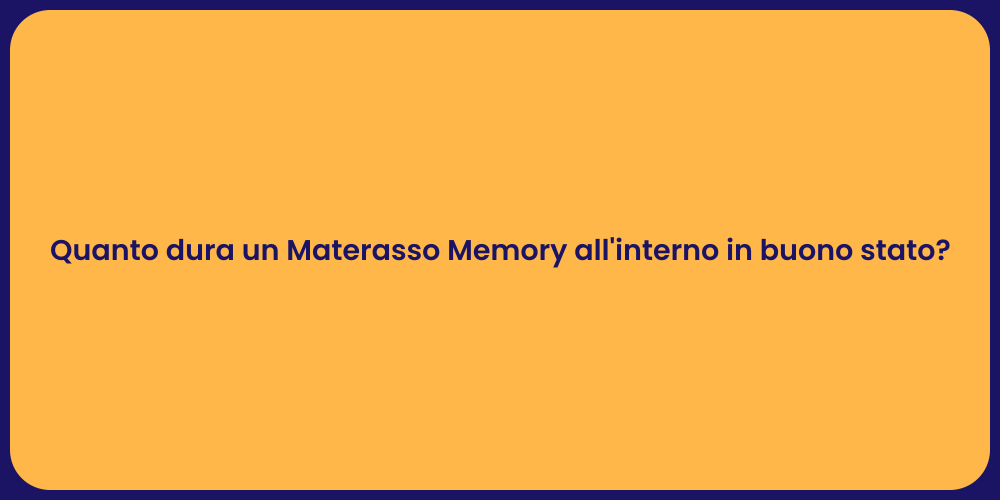 Quanto dura un Materasso Memory all'interno in buono stato?