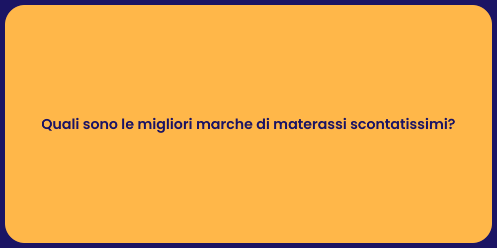 Quali sono le migliori marche di materassi scontatissimi?