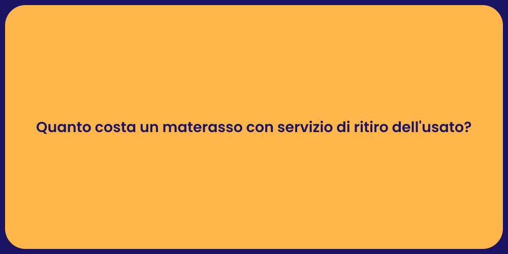 Quanto costa un materasso con servizio di ritiro dell'usato?