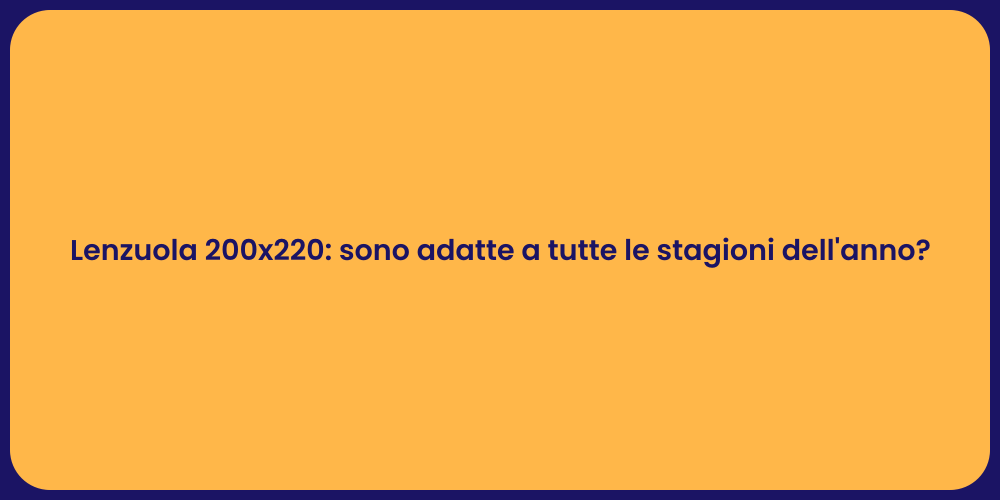 Lenzuola 200x220: sono adatte a tutte le stagioni dell'anno?