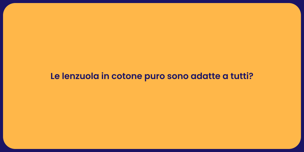 Le lenzuola in cotone puro sono adatte a tutti?