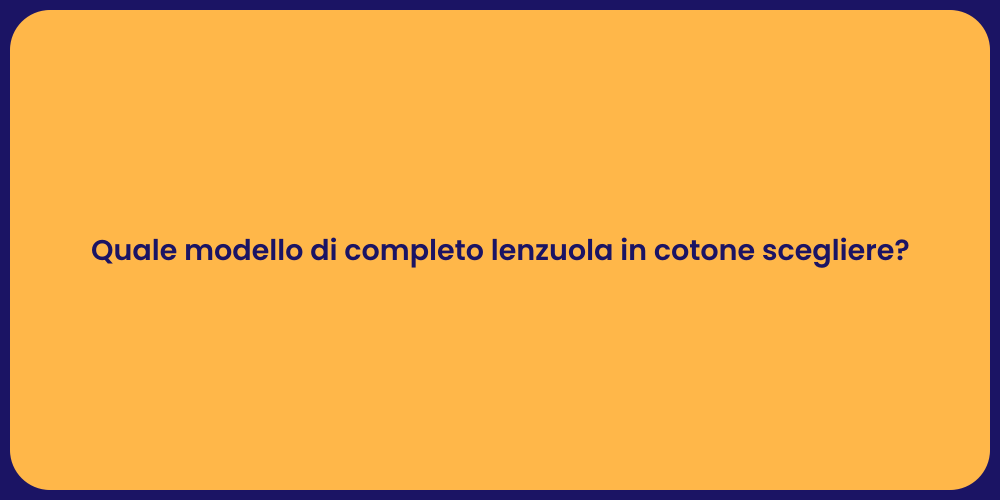 Quale modello di completo lenzuola in cotone scegliere?