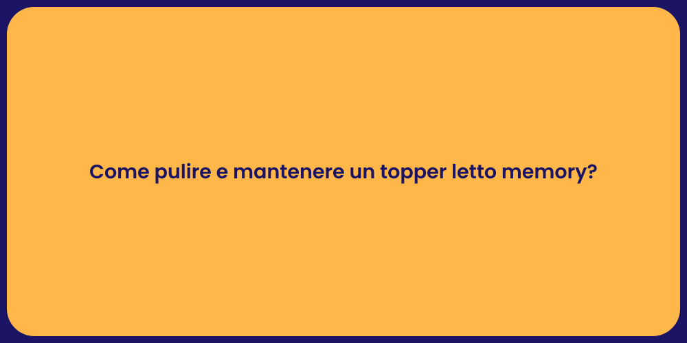 Come pulire e mantenere un topper letto memory?