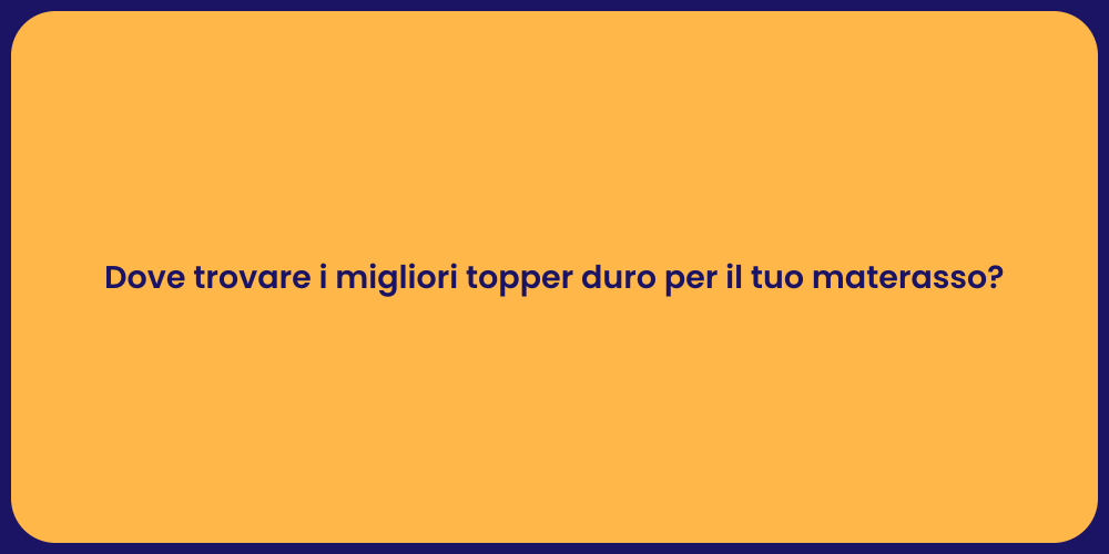 Dove trovare i migliori topper duro per il tuo materasso?