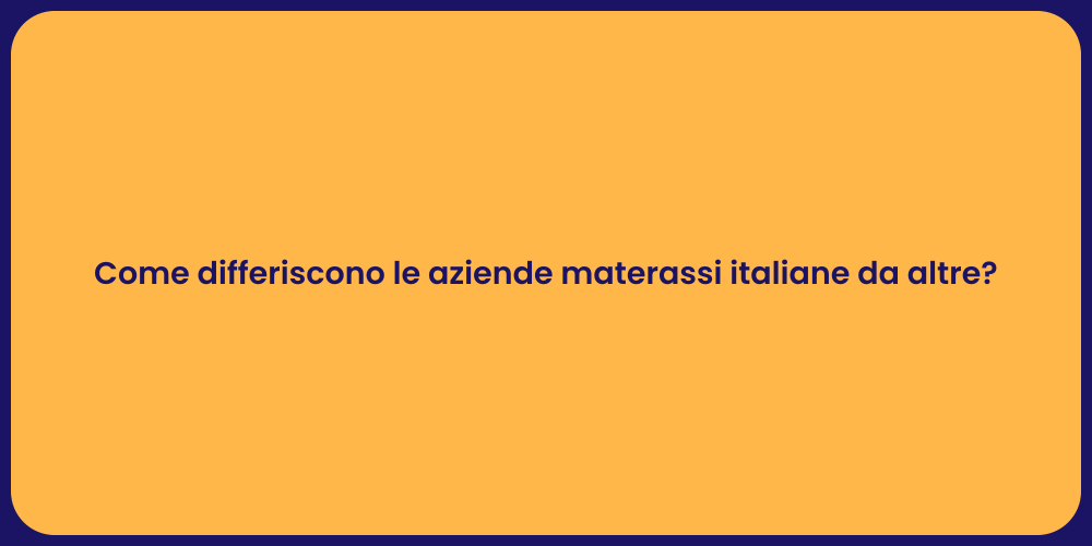 Come differiscono le aziende materassi italiane da altre?