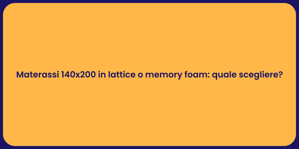 Materassi 140x200 in lattice o memory foam: quale scegliere?
