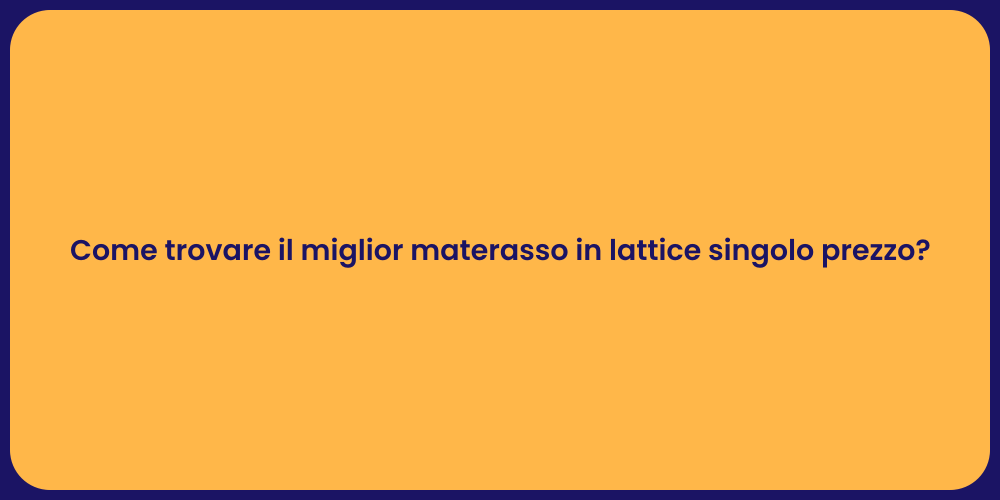 Come trovare il miglior materasso in lattice singolo prezzo?