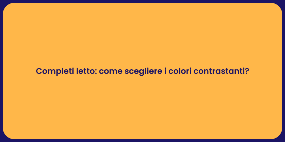 Completi letto: come scegliere i colori contrastanti?