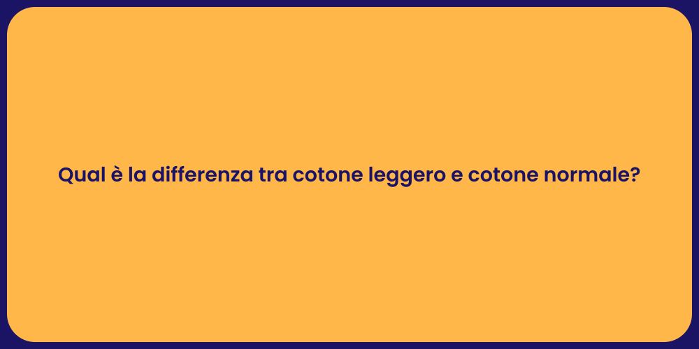 Qual è la differenza tra cotone leggero e cotone normale?