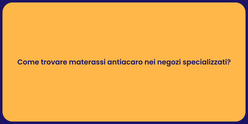 Come trovare materassi antiacaro nei negozi specializzati?