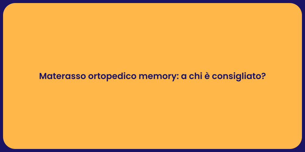 Materasso ortopedico memory: a chi è consigliato?