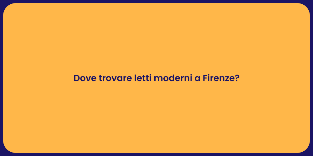 Dove trovare letti moderni a Firenze?