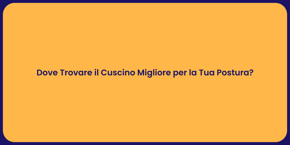Dove Trovare il Cuscino Migliore per la Tua Postura?
