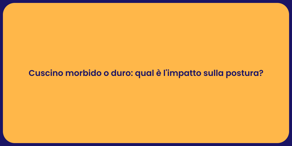 Cuscino morbido o duro: qual è l'impatto sulla postura?