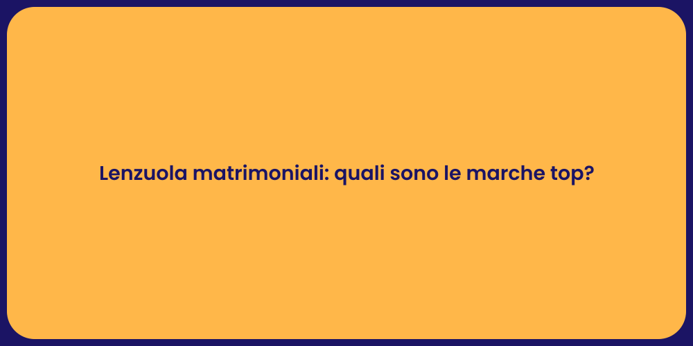Lenzuola matrimoniali: quali sono le marche top?