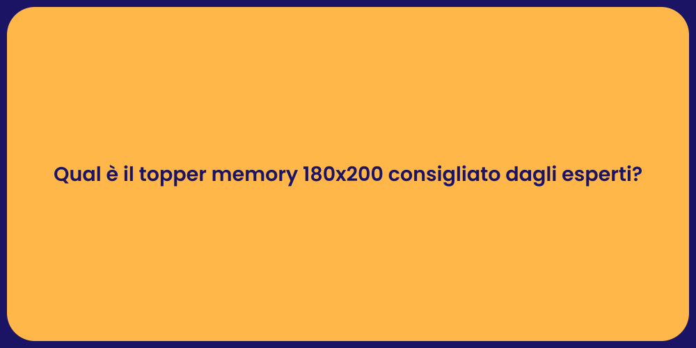 Qual è il topper memory 180x200 consigliato dagli esperti?