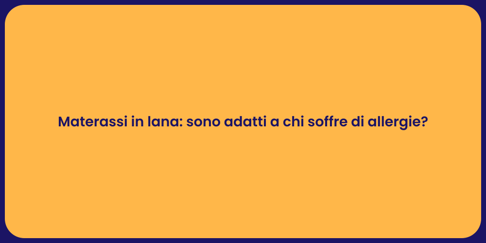 Materassi in lana: sono adatti a chi soffre di allergie?