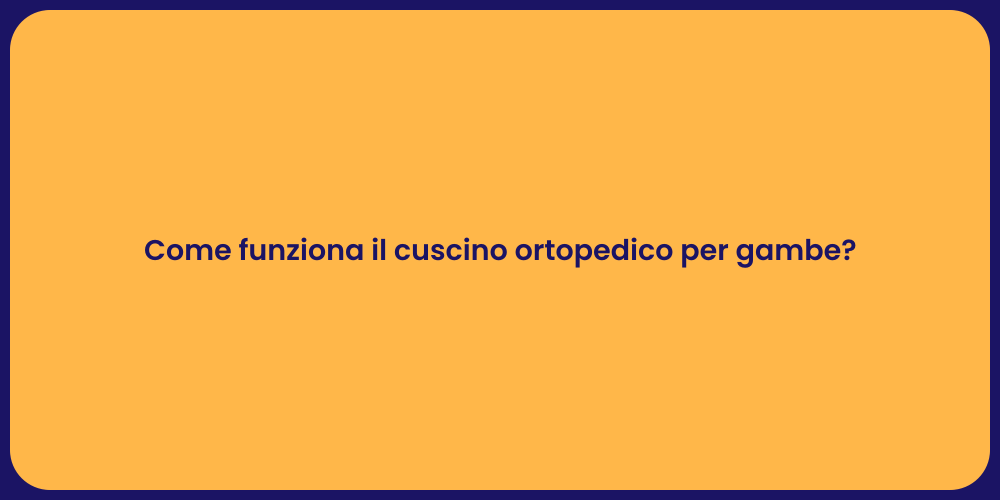 Come funziona il cuscino ortopedico per gambe?