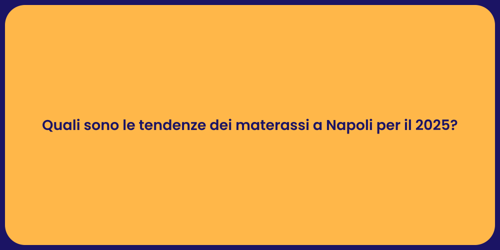 Quali sono le tendenze dei materassi a Napoli per il 2025?