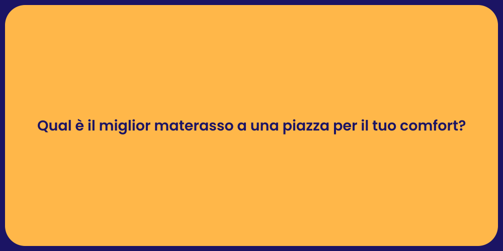 Qual è il miglior materasso a una piazza per il tuo comfort?