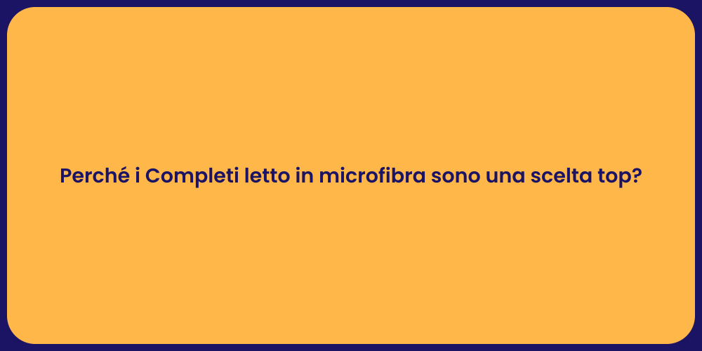 Perché i Completi letto in microfibra sono una scelta top?