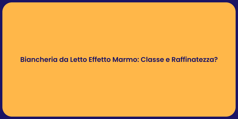 Biancheria da Letto Effetto Marmo: Classe e Raffinatezza?