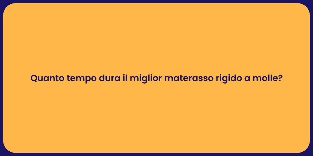 Quanto tempo dura il miglior materasso rigido a molle?