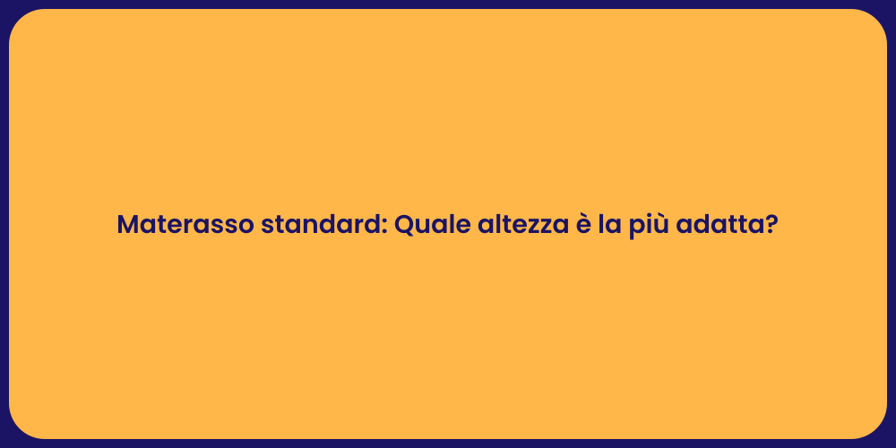 Materasso standard: Quale altezza è la più adatta?