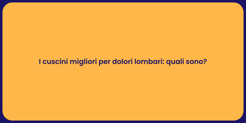I cuscini migliori per dolori lombari: quali sono?