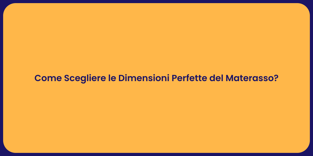 Come Scegliere le Dimensioni Perfette del Materasso?