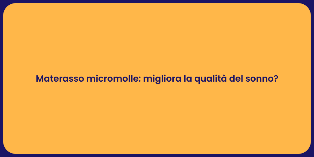 Materasso micromolle: migliora la qualità del sonno?