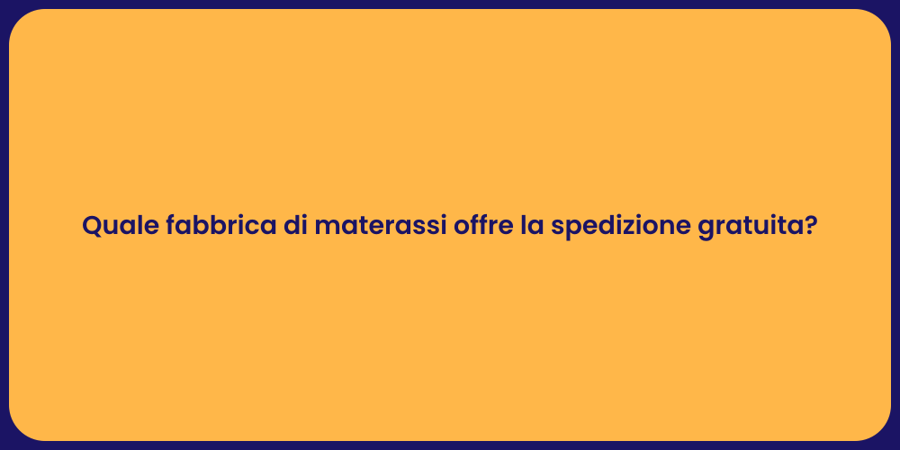 Quale fabbrica di materassi offre la spedizione gratuita?