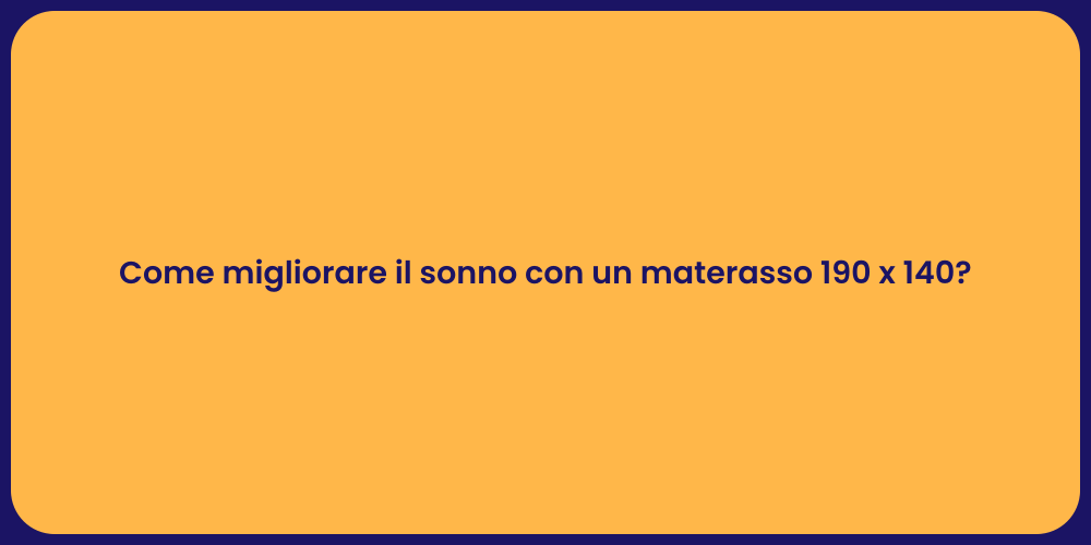 Come migliorare il sonno con un materasso 190 x 140?