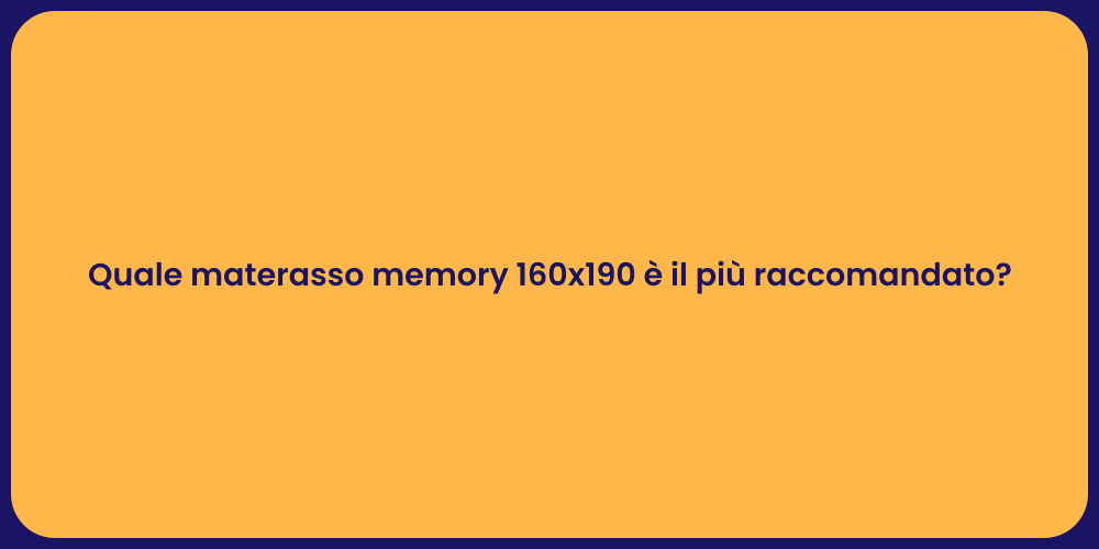 Quale materasso memory 160x190 è il più raccomandato?