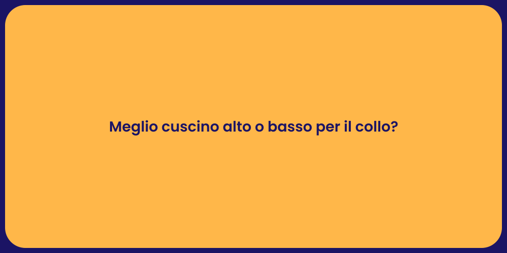 Meglio cuscino alto o basso per il collo?