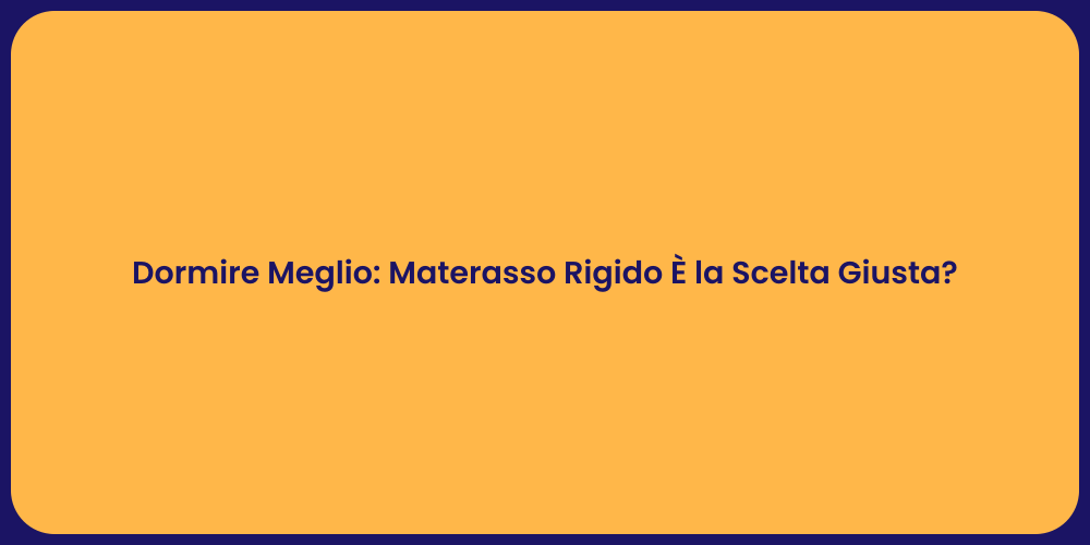 Dormire Meglio: Materasso Rigido È la Scelta Giusta?