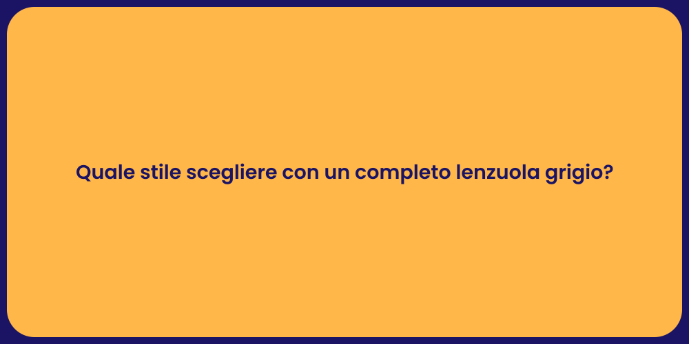 Quale stile scegliere con un completo lenzuola grigio?