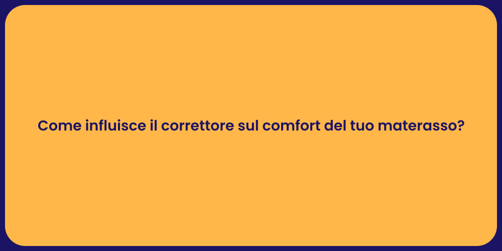 Come influisce il correttore sul comfort del tuo materasso?