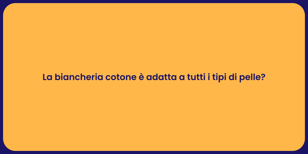 La biancheria cotone è adatta a tutti i tipi di pelle?