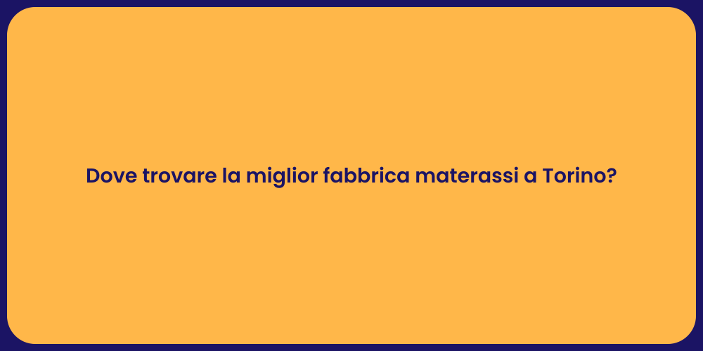 Dove trovare la miglior fabbrica materassi a Torino?