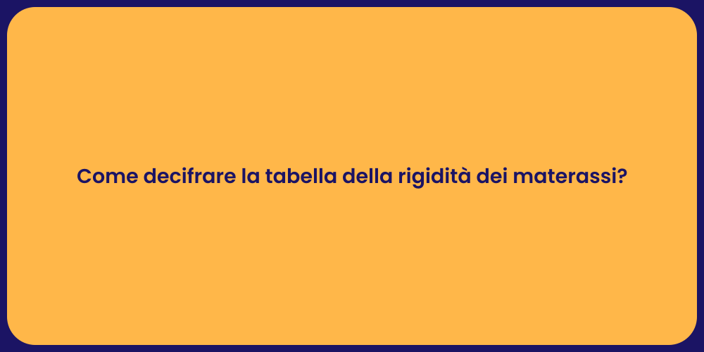 Come decifrare la tabella della rigidità dei materassi?