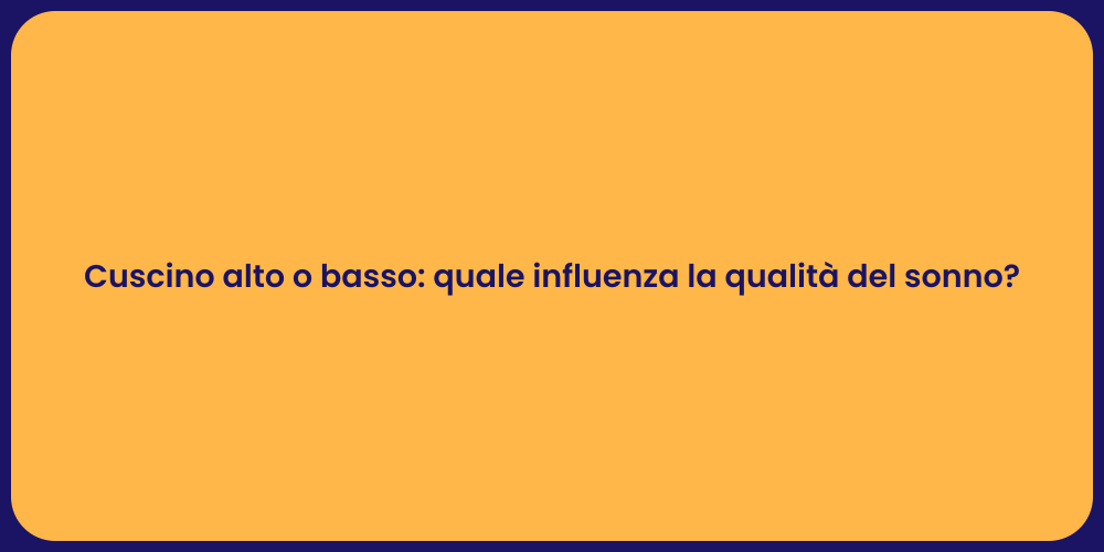 Cuscino alto o basso: quale influenza la qualità del sonno?