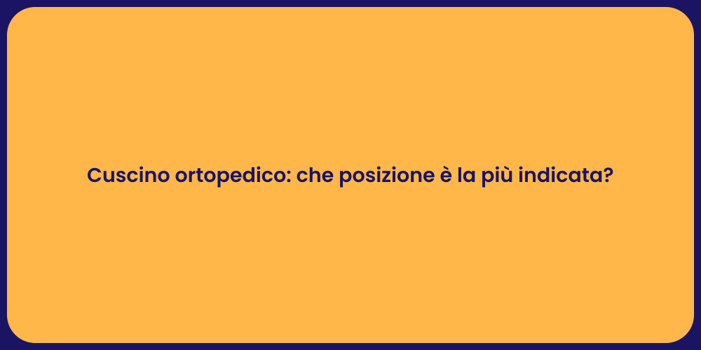 Cuscino ortopedico: che posizione è la più indicata?